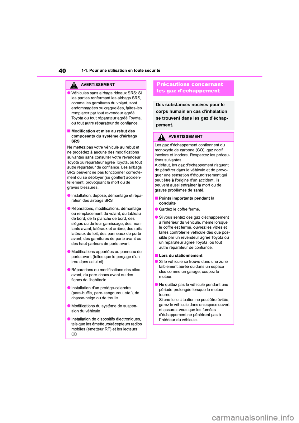 TOYOTA COROLLA 2023 Manuel du propriétaire (in French) 401-1. Pour une utilisation en toute sécurité
AVERTISSEMENT
●Véhicules sans airbags rideaux SRS: Si
les parties renfermant les airbags SRS,
comme les garnitures du volant, sont endommagées o TOYOTA COROLLA 2023 Manuel du propriétaire (in French) 401-1. Pour une utilisation en toute sécurité
AVERTISSEMENT
●Véhicules sans airbags rideaux SRS: Si
les parties renfermant les airbags SRS,
comme les garnitures du volant, sont endommagées o
