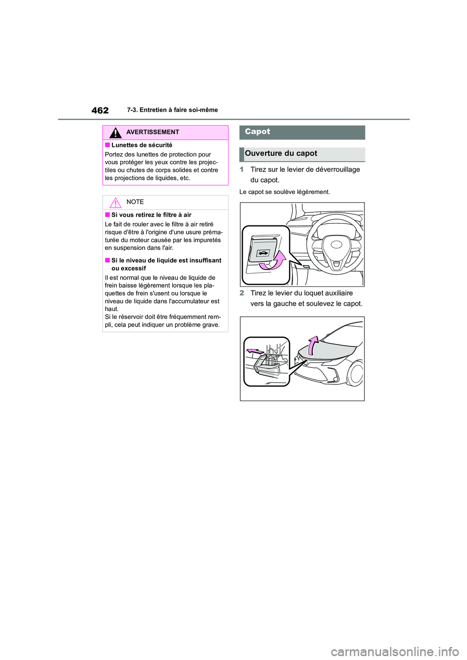 TOYOTA COROLLA 2023 Manuel du propriétaire (in French) 4627-3. Entretien à faire soi-même
1Tirez sur le levier de déverrouillage
du capot.
Le capot se soulève légèrement.
2 Tirez le levier du loquet auxiliaire
vers la gauche et soulevez le capot TOYOTA COROLLA 2023 Manuel du propriétaire (in French) 4627-3. Entretien à faire soi-même
1Tirez sur le levier de déverrouillage
du capot.
Le capot se soulève légèrement.
2 Tirez le levier du loquet auxiliaire
vers la gauche et soulevez le capot