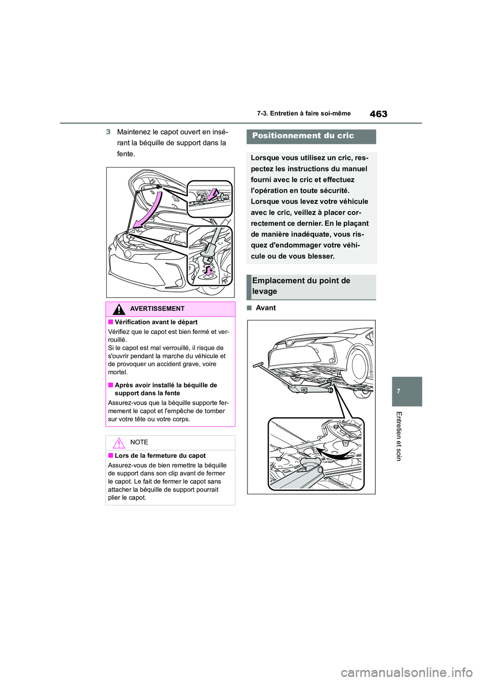TOYOTA COROLLA 2023 Manuel du propriétaire (in French) 463
7
7-3. Entretien à faire soi-même
Entretien et soin
3 Maintenez le capot ouvert en insé-
rant la béquille de support dans la
fente.
■AvantAVERTISSEMENT
■Vérification avant le départ
TOYOTA COROLLA 2023 Manuel du propriétaire (in French) 463
7
7-3. Entretien à faire soi-même
Entretien et soin
3 Maintenez le capot ouvert en insé-
rant la béquille de support dans la
fente.
■AvantAVERTISSEMENT
■Vérification avant le départ