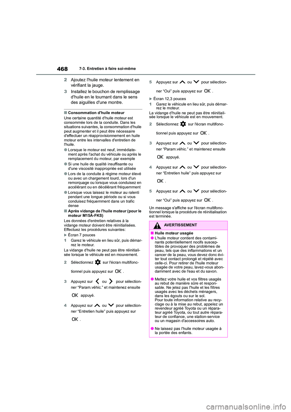TOYOTA COROLLA 2023 Manuel du propriétaire (in French) 4687-3. Entretien à faire soi-même
2Ajoutez lhuile moteur lentement en
vérifiant la jauge.
3 Installez le bouchon de remplissage
dhuile en le tournant dans le sens
des aiguilles dune mont TOYOTA COROLLA 2023 Manuel du propriétaire (in French) 4687-3. Entretien à faire soi-même
2Ajoutez lhuile moteur lentement en
vérifiant la jauge.
3 Installez le bouchon de remplissage
dhuile en le tournant dans le sens
des aiguilles dune mont
