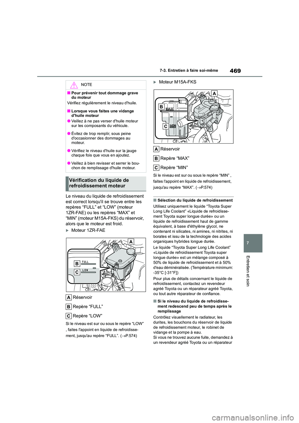 TOYOTA COROLLA 2023 Manuel du propriétaire (in French) 469
7
7-3. Entretien à faire soi-même
Entretien et soin
Le niveau du liquide de refroidissement
est correct lorsquil se trouve entre les
repères “FULL” et “LOW” (moteur
1ZR-FAE) ou TOYOTA COROLLA 2023 Manuel du propriétaire (in French) 469
7
7-3. Entretien à faire soi-même
Entretien et soin
Le niveau du liquide de refroidissement
est correct lorsquil se trouve entre les
repères “FULL” et “LOW” (moteur
1ZR-FAE) ou