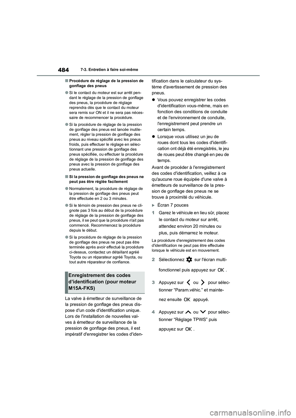TOYOTA COROLLA 2023 Manuel du propriétaire (in French) 4847-3. Entretien à faire soi-même
■Procédure de réglage de la pression de gonflage des pneus
●Si le contact du moteur est sur arrêt pen-dant le réglage de la pression de gonflage
des pne TOYOTA COROLLA 2023 Manuel du propriétaire (in French) 4847-3. Entretien à faire soi-même
■Procédure de réglage de la pression de gonflage des pneus
●Si le contact du moteur est sur arrêt pen-dant le réglage de la pression de gonflage
des pne