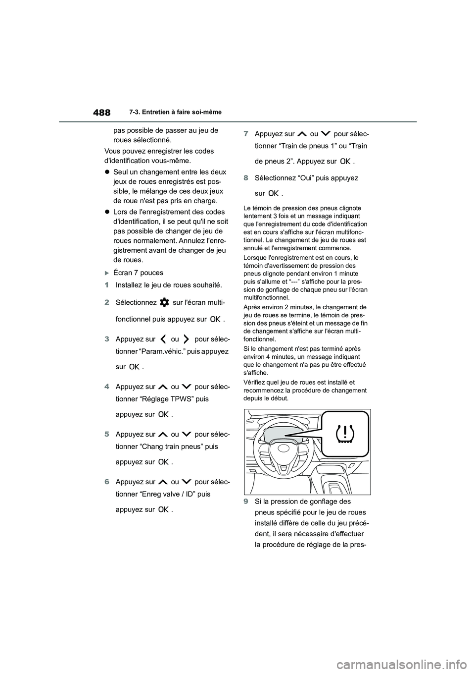TOYOTA COROLLA 2023 Manuel du propriétaire (in French) 4887-3. Entretien à faire soi-même
pas possible de passer au jeu de
roues sélectionné.
Vous pouvez enregistrer les codes
didentification vous-même.
Seul un changement entre les deux
TOYOTA COROLLA 2023 Manuel du propriétaire (in French) 4887-3. Entretien à faire soi-même
pas possible de passer au jeu de
roues sélectionné.
Vous pouvez enregistrer les codes
didentification vous-même.
Seul un changement entre les deux
