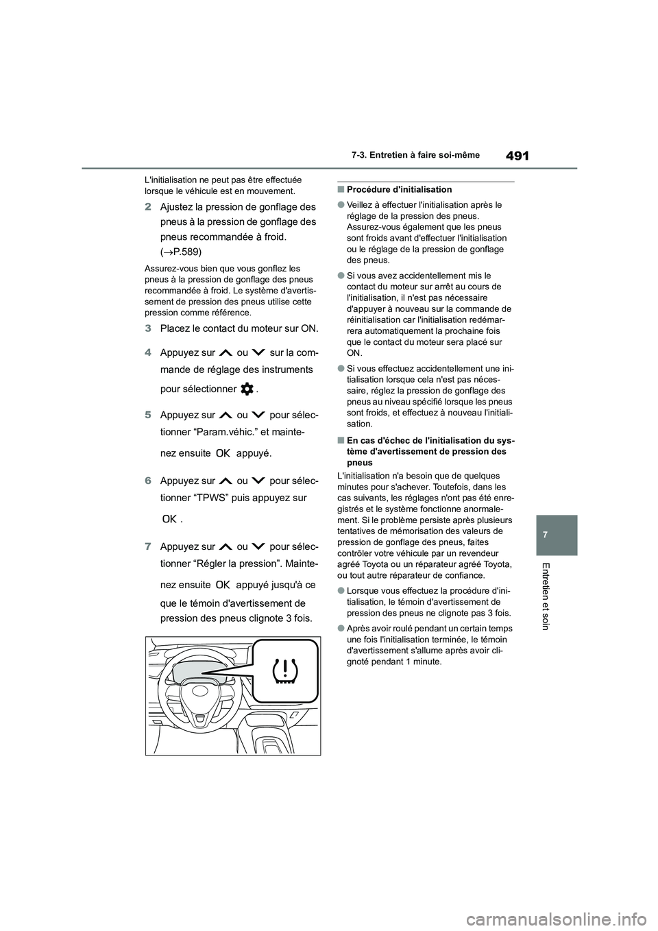 TOYOTA COROLLA 2023 Manuel du propriétaire (in French) 491
7
7-3. Entretien à faire soi-même
Entretien et soin
Linitialisation ne peut pas être effectuée lorsque le véhicule est en mouvement.
2 Ajustez la pression de gonflage des
pneus à la pre TOYOTA COROLLA 2023 Manuel du propriétaire (in French) 491
7
7-3. Entretien à faire soi-même
Entretien et soin
Linitialisation ne peut pas être effectuée lorsque le véhicule est en mouvement.
2 Ajustez la pression de gonflage des
pneus à la pre