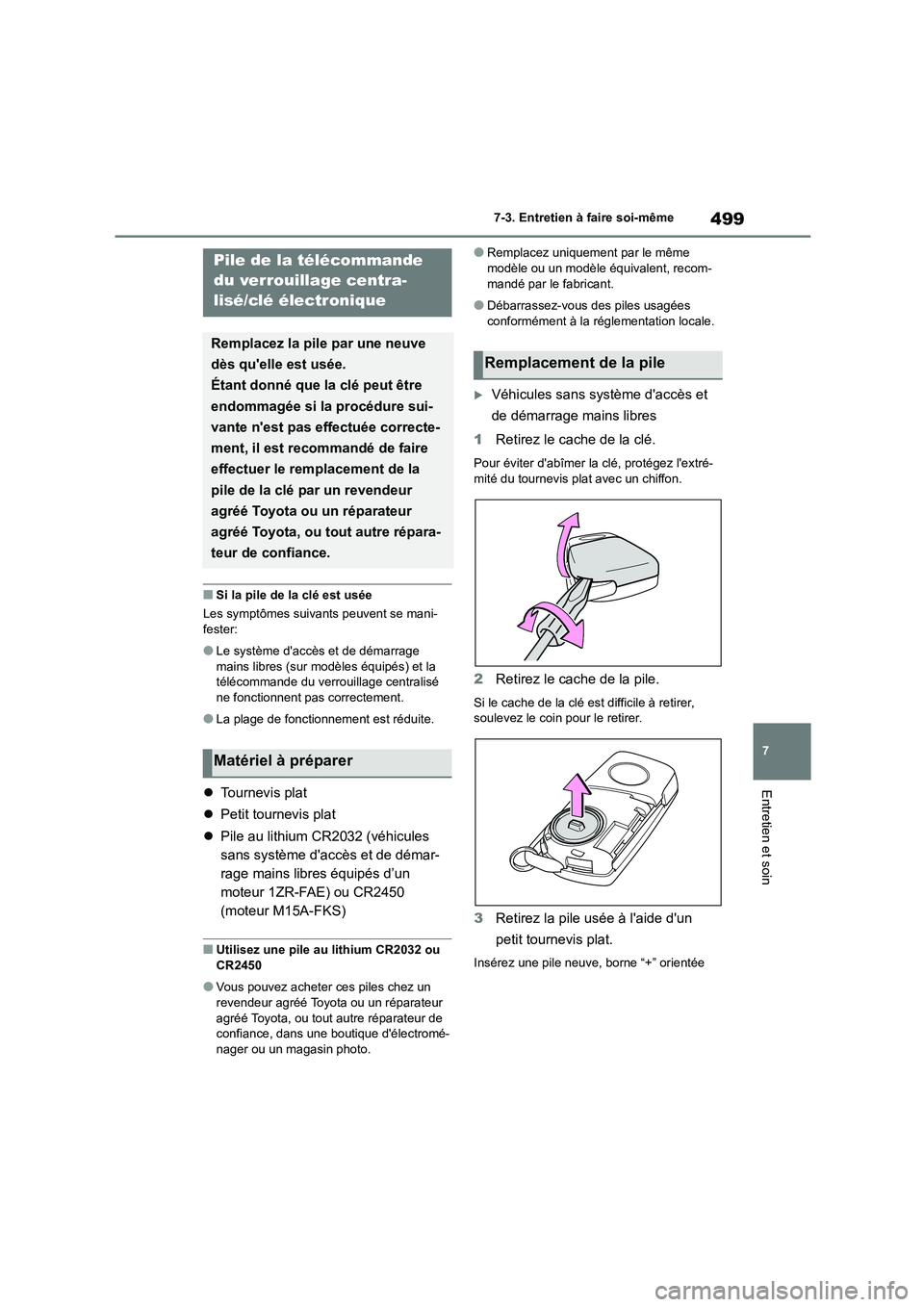 TOYOTA COROLLA 2023 Manuel du propriétaire (in French) 499
7
7-3. Entretien à faire soi-même
Entretien et soin
■Si la pile de la clé est usée
Les symptômes suivants peuvent se mani-
fester:
●Le système daccès et de démarrage
mains libres TOYOTA COROLLA 2023 Manuel du propriétaire (in French) 499
7
7-3. Entretien à faire soi-même
Entretien et soin
■Si la pile de la clé est usée
Les symptômes suivants peuvent se mani-
fester:
●Le système daccès et de démarrage
mains libres
