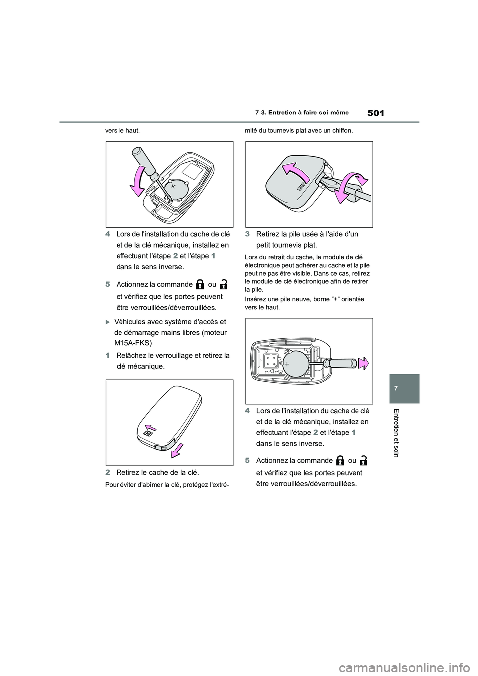 TOYOTA COROLLA 2023 Manuel du propriétaire (in French) 501
7
7-3. Entretien à faire soi-même
Entretien et soin
vers le haut.
4 Lors de linstallation du cache de clé
et de la clé mécanique, installez en
effectuant létape 2 et létape 1
dans TOYOTA COROLLA 2023 Manuel du propriétaire (in French) 501
7
7-3. Entretien à faire soi-même
Entretien et soin
vers le haut.
4 Lors de linstallation du cache de clé
et de la clé mécanique, installez en
effectuant létape 2 et létape 1
dans