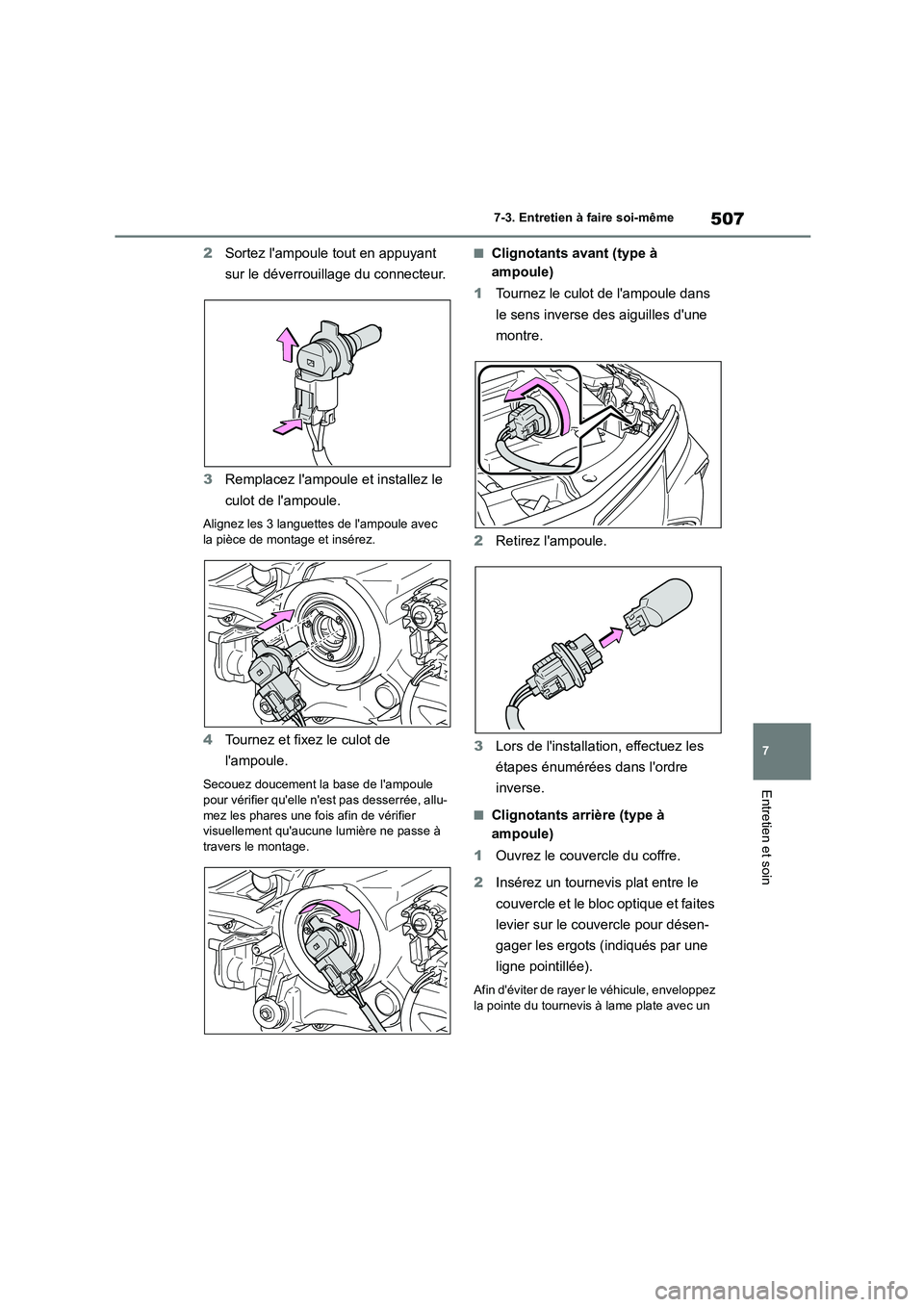 TOYOTA COROLLA 2023 Manuel du propriétaire (in French) 507
7
7-3. Entretien à faire soi-même
Entretien et soin
2 Sortez lampoule tout en appuyant
sur le déverrouillage du connecteur.
3 Remplacez lampoule et installez le
culot de lampoule.
Alig TOYOTA COROLLA 2023 Manuel du propriétaire (in French) 507
7
7-3. Entretien à faire soi-même
Entretien et soin
2 Sortez lampoule tout en appuyant
sur le déverrouillage du connecteur.
3 Remplacez lampoule et installez le
culot de lampoule.
Alig