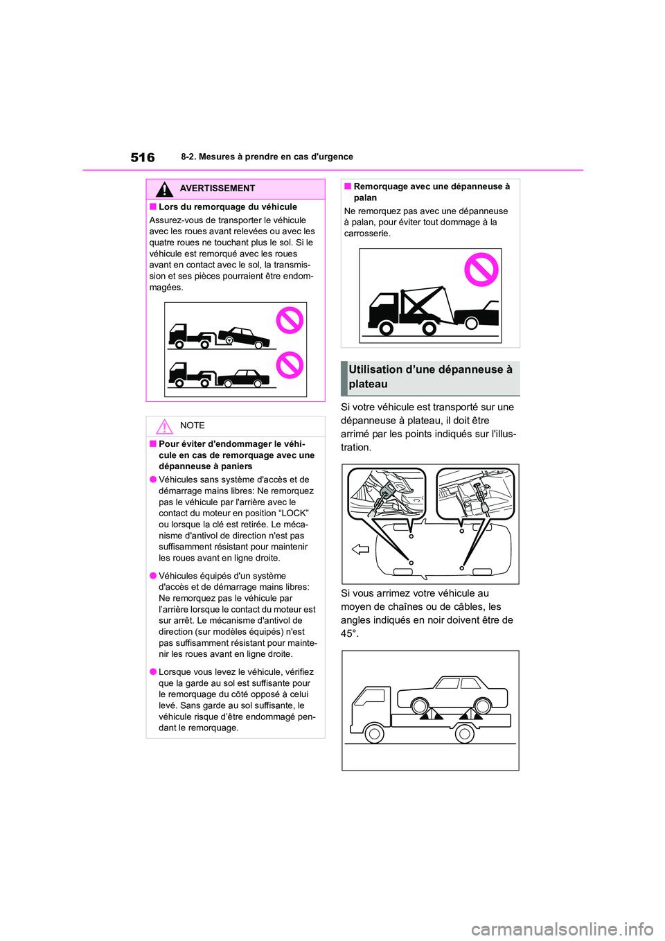 TOYOTA COROLLA 2023  Manuel du propriétaire (in French) 5168-2. Mesures à prendre en cas durgence
Si votre véhicule est transporté sur une  
dépanneuse à plateau, il doit être 
arrimé par les points indiqués sur lillus-
tration. 
Si vous arrimez 