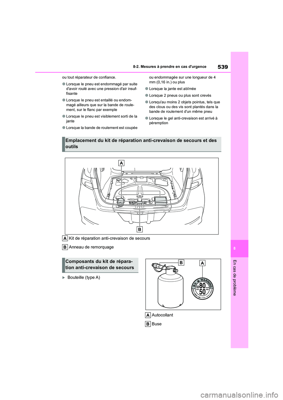 TOYOTA COROLLA 2023 Manuel du propriétaire (in French) 539
8
8-2. Mesures à prendre en cas durgence
En cas de problème
ou tout réparateur de confiance.
●Lorsque le pneu est endommagé par suite
davoir roulé avec une pression dair insuf- fisant TOYOTA COROLLA 2023 Manuel du propriétaire (in French) 539
8
8-2. Mesures à prendre en cas durgence
En cas de problème
ou tout réparateur de confiance.
●Lorsque le pneu est endommagé par suite
davoir roulé avec une pression dair insuf- fisant