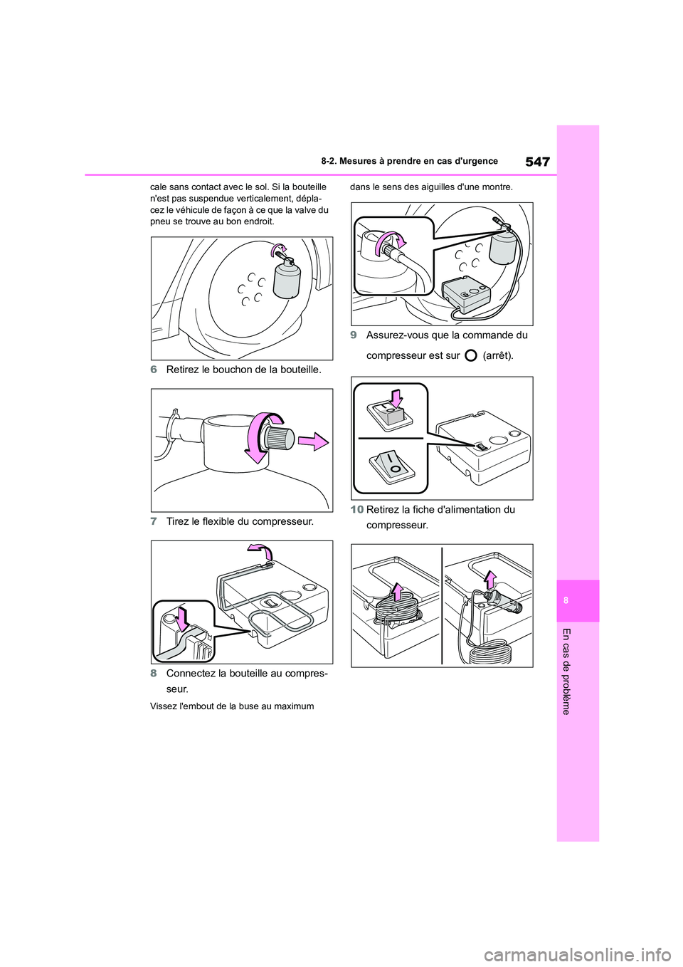 TOYOTA COROLLA 2023 Manuel du propriétaire (in French) 547
8
8-2. Mesures à prendre en cas durgence
En cas de problème
cale sans contact avec le sol. Si la bouteille nest pas suspendue verticalement, dépla-
cez le véhicule de façon à ce que la TOYOTA COROLLA 2023 Manuel du propriétaire (in French) 547
8
8-2. Mesures à prendre en cas durgence
En cas de problème
cale sans contact avec le sol. Si la bouteille nest pas suspendue verticalement, dépla-
cez le véhicule de façon à ce que la