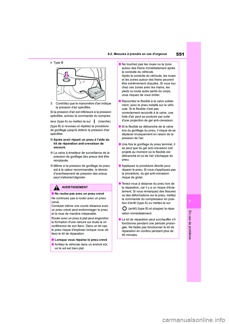 TOYOTA COROLLA 2023 Manuel du propriétaire (in French) 551
8
8-2. Mesures à prendre en cas durgence
En cas de problème
Type B
2 Contrôlez que le manomètre dair indique
la pression dair spécifiée.
Si la pression dair est inférieure à l TOYOTA COROLLA 2023 Manuel du propriétaire (in French) 551
8
8-2. Mesures à prendre en cas durgence
En cas de problème
Type B
2 Contrôlez que le manomètre dair indique
la pression dair spécifiée.
Si la pression dair est inférieure à l