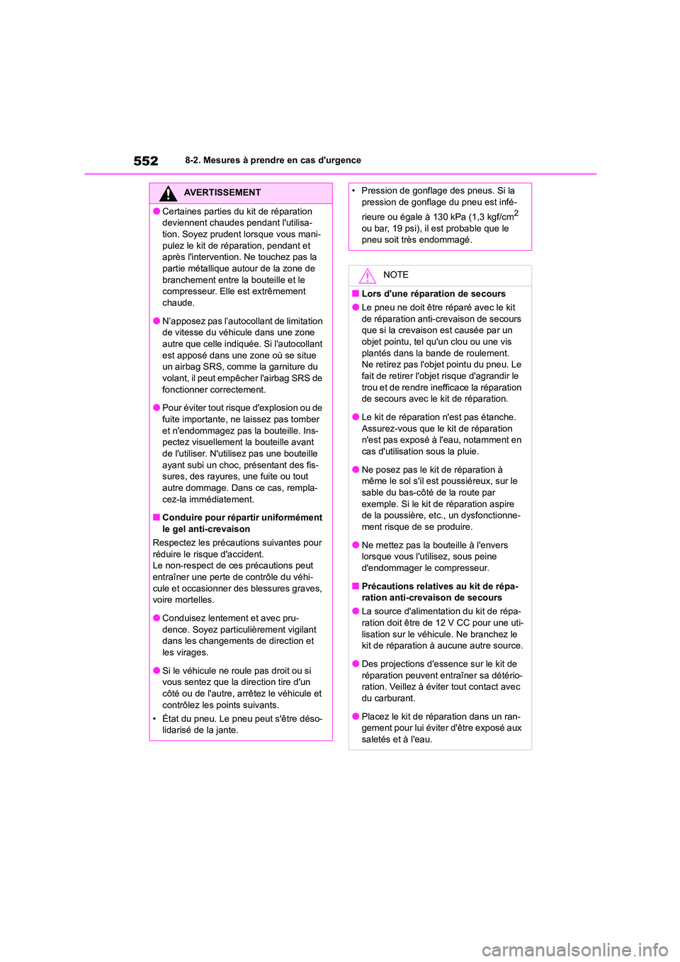TOYOTA COROLLA 2023 Manuel du propriétaire (in French) 5528-2. Mesures à prendre en cas durgence
AVERTISSEMENT
●Certaines parties du kit de réparation
deviennent chaudes pendant lutilisa-
tion. Soyez prudent lorsque vous mani- pulez le kit de rép TOYOTA COROLLA 2023 Manuel du propriétaire (in French) 5528-2. Mesures à prendre en cas durgence
AVERTISSEMENT
●Certaines parties du kit de réparation
deviennent chaudes pendant lutilisa-
tion. Soyez prudent lorsque vous mani- pulez le kit de rép