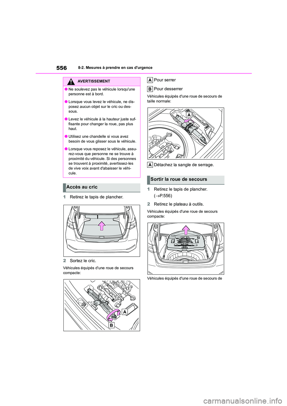 TOYOTA COROLLA 2023 Manuel du propriétaire (in French) 5568-2. Mesures à prendre en cas durgence
1Retirez le tapis de plancher.
2 Sortez le cric.
Véhicules équipés dune roue de secours
compacte:
Pour serrer
Pour desserrer
Véhicules équipés d TOYOTA COROLLA 2023 Manuel du propriétaire (in French) 5568-2. Mesures à prendre en cas durgence
1Retirez le tapis de plancher.
2 Sortez le cric.
Véhicules équipés dune roue de secours
compacte:
Pour serrer
Pour desserrer
Véhicules équipés d