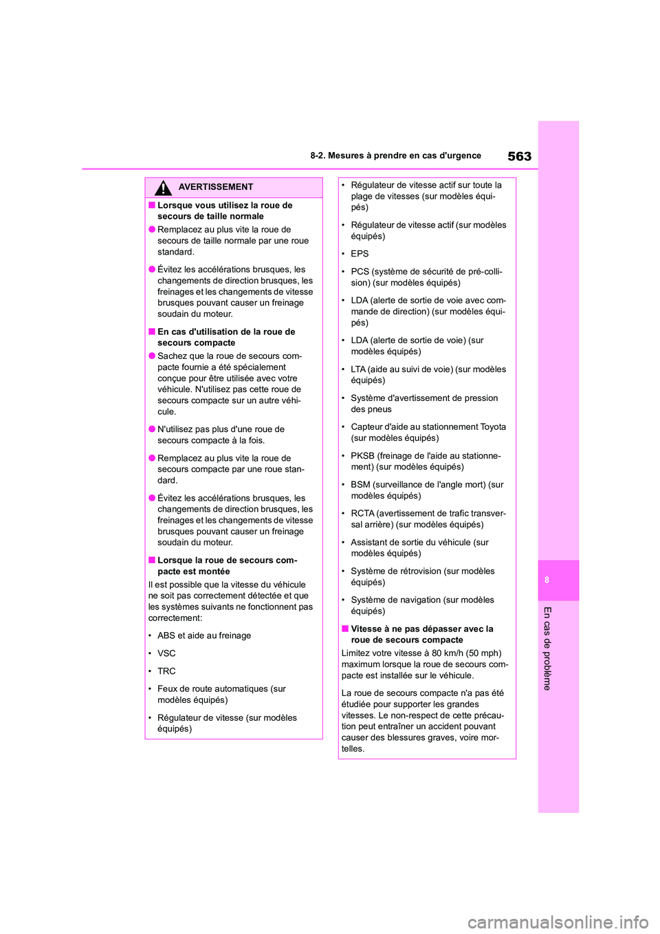 TOYOTA COROLLA 2023 Manuel du propriétaire (in French) 563
8
8-2. Mesures à prendre en cas durgence
En cas de problème
AVERTISSEMENT
■Lorsque vous utilisez la roue de
secours de taille normale
●Remplacez au plus vite la roue de
secours de taill TOYOTA COROLLA 2023 Manuel du propriétaire (in French) 563
8
8-2. Mesures à prendre en cas durgence
En cas de problème
AVERTISSEMENT
■Lorsque vous utilisez la roue de
secours de taille normale
●Remplacez au plus vite la roue de
secours de taill