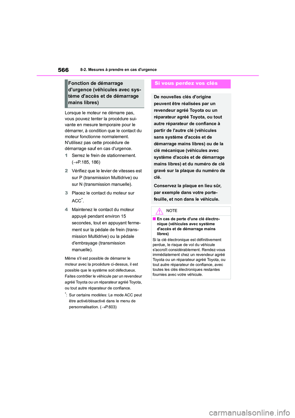 TOYOTA COROLLA 2023 Manuel du propriétaire (in French) 5668-2. Mesures à prendre en cas durgence
Lorsque le moteur ne démarre pas,
vous pouvez tenter la procédure sui-
vante en mesure temporaire pour le
démarrer, à condition que le contact du
mo TOYOTA COROLLA 2023 Manuel du propriétaire (in French) 5668-2. Mesures à prendre en cas durgence
Lorsque le moteur ne démarre pas,
vous pouvez tenter la procédure sui-
vante en mesure temporaire pour le
démarrer, à condition que le contact du
mo