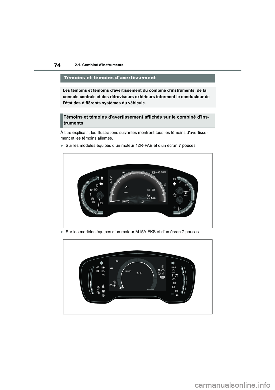 TOYOTA COROLLA 2023 Manuel du propriétaire (in French) 742-1. Combiné dinstruments
2-1.Combiné dinstruments
À titre explicatif, les illustrations suivantes montrent tous les témoins davertisse-
ment et les témoins allumés.
Sur les modèles éq TOYOTA COROLLA 2023 Manuel du propriétaire (in French) 742-1. Combiné dinstruments
2-1.Combiné dinstruments
À titre explicatif, les illustrations suivantes montrent tous les témoins davertisse-
ment et les témoins allumés.
Sur les modèles éq