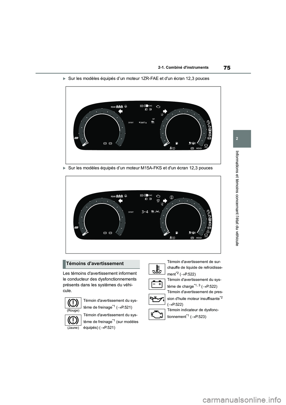 TOYOTA COROLLA 2023 Manuel du propriétaire (in French) 75
2
2-1. Combiné dinstruments
Informations et témoins concernant l’état du véhicule
Sur les modèles équipés d’un moteur 1ZR-FAE et dun écran 12,3 pouces
Sur les modèles équipé TOYOTA COROLLA 2023 Manuel du propriétaire (in French) 75
2
2-1. Combiné dinstruments
Informations et témoins concernant l’état du véhicule
Sur les modèles équipés d’un moteur 1ZR-FAE et dun écran 12,3 pouces
Sur les modèles équipé