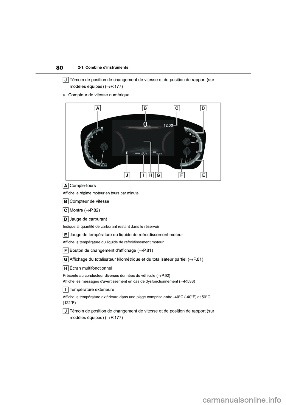 TOYOTA COROLLA 2023 Manuel du propriétaire (in French) 802-1. Combiné dinstruments
Témoin de position de changement de vitesse et de position de rapport (sur
modèles équipés) ( P.177)
Compteur de vitesse numérique
Compte-tours
Affiche le r TOYOTA COROLLA 2023 Manuel du propriétaire (in French) 802-1. Combiné dinstruments
Témoin de position de changement de vitesse et de position de rapport (sur
modèles équipés) ( P.177)
Compteur de vitesse numérique
Compte-tours
Affiche le r