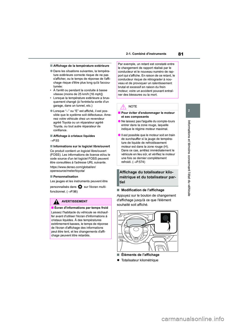 TOYOTA COROLLA 2023 Manuel du propriétaire (in French) 81
2
2-1. Combiné dinstruments
Informations et témoins concernant l’état du véhicule
■Affichage de la température extérieure
●Dans les situations suivantes, la tempéra-
ture extérieur TOYOTA COROLLA 2023 Manuel du propriétaire (in French) 81
2
2-1. Combiné dinstruments
Informations et témoins concernant l’état du véhicule
■Affichage de la température extérieure
●Dans les situations suivantes, la tempéra-
ture extérieur