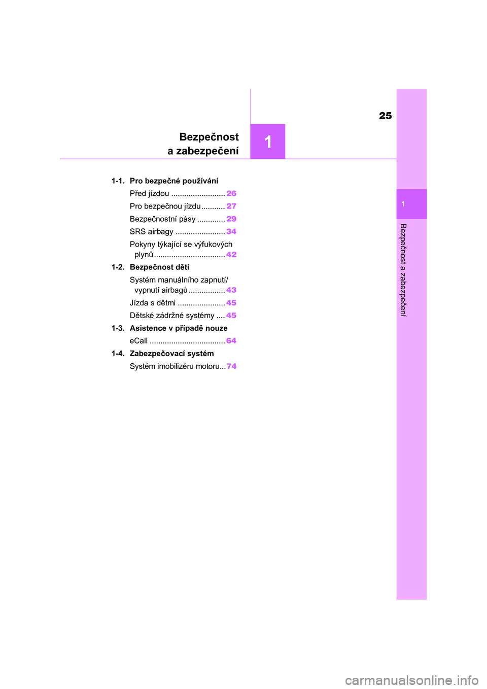 TOYOTA COROLLA 2023  Návod na použití (in Czech) 1
25
Bezpečnost a zabezpečení
1
Bezpečnost
a zabezpečení
.1-1. Pro bezpečné používání
Před jízdou .........................26
Pro bezpečnou jízdu ...........27
Bezpečnostní pásy ...