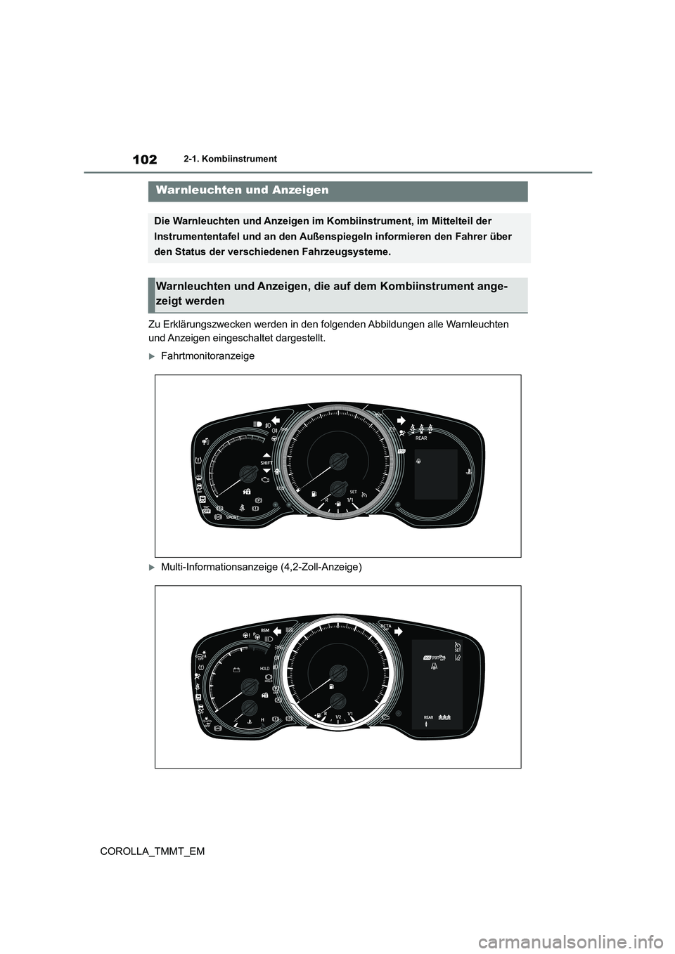 TOYOTA COROLLA 2020  Betriebsanleitungen (in German) 1022-1. Kombiinstrument
COROLLA_TMMT_EM
2-1.Kombiinstrument
Zu Erklärungszwecken werden in den folgenden Abbildungen alle Warnleuchten  
und Anzeigen eingeschaltet dargestellt.
Fahrtmonitoranzeige