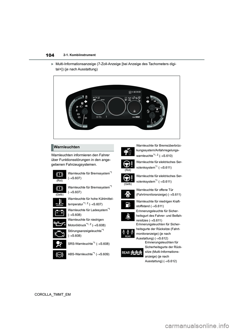 TOYOTA COROLLA 2020  Betriebsanleitungen (in German) 1042-1. Kombiinstrument
COROLLA_TMMT_EM
Multi-Informationsanzeige (7-Zoll-Anzeige [bei Anzeige des Tachometers digi- 
tal+]) (je nach Ausstattung) 
Warnleuchten informieren den Fahrer  
über Funkt