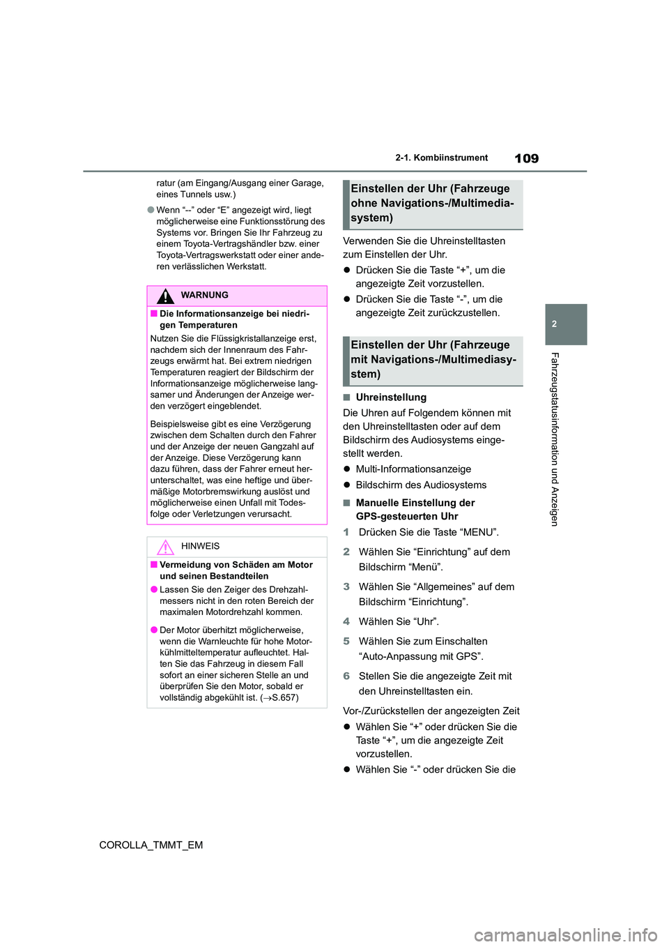 TOYOTA COROLLA 2020 Betriebsanleitungen (in German) 109
2
2-1. Kombiinstrument
Fahrzeugstatusinformation und Anzeigen
COROLLA_TMMT_EM
ratur (am Eingang/Ausgang einer Garage, eines Tunnels usw.)
●Wenn “--” oder “E” angezeigt wird, liegt mög TOYOTA COROLLA 2020 Betriebsanleitungen (in German) 109
2
2-1. Kombiinstrument
Fahrzeugstatusinformation und Anzeigen
COROLLA_TMMT_EM
ratur (am Eingang/Ausgang einer Garage, eines Tunnels usw.)
●Wenn “--” oder “E” angezeigt wird, liegt mög
