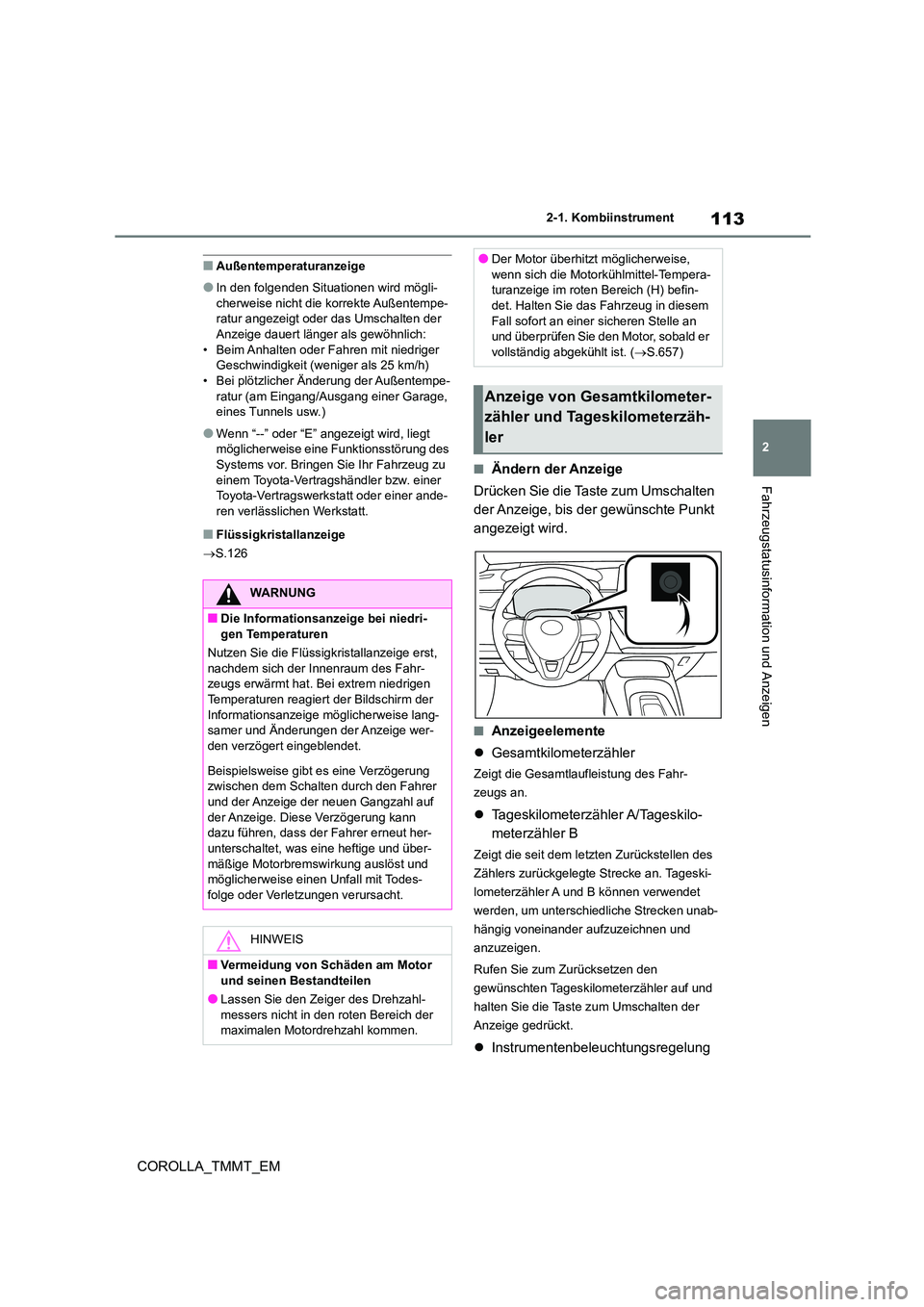 TOYOTA COROLLA 2020 Betriebsanleitungen (in German) 113
2
2-1. Kombiinstrument
Fahrzeugstatusinformation und Anzeigen
COROLLA_TMMT_EM
■Außentemperaturanzeige
●In den folgenden Situationen wird mögli-
cherweise nicht die korrekte Außentempe- ra TOYOTA COROLLA 2020 Betriebsanleitungen (in German) 113
2
2-1. Kombiinstrument
Fahrzeugstatusinformation und Anzeigen
COROLLA_TMMT_EM
■Außentemperaturanzeige
●In den folgenden Situationen wird mögli-
cherweise nicht die korrekte Außentempe- ra