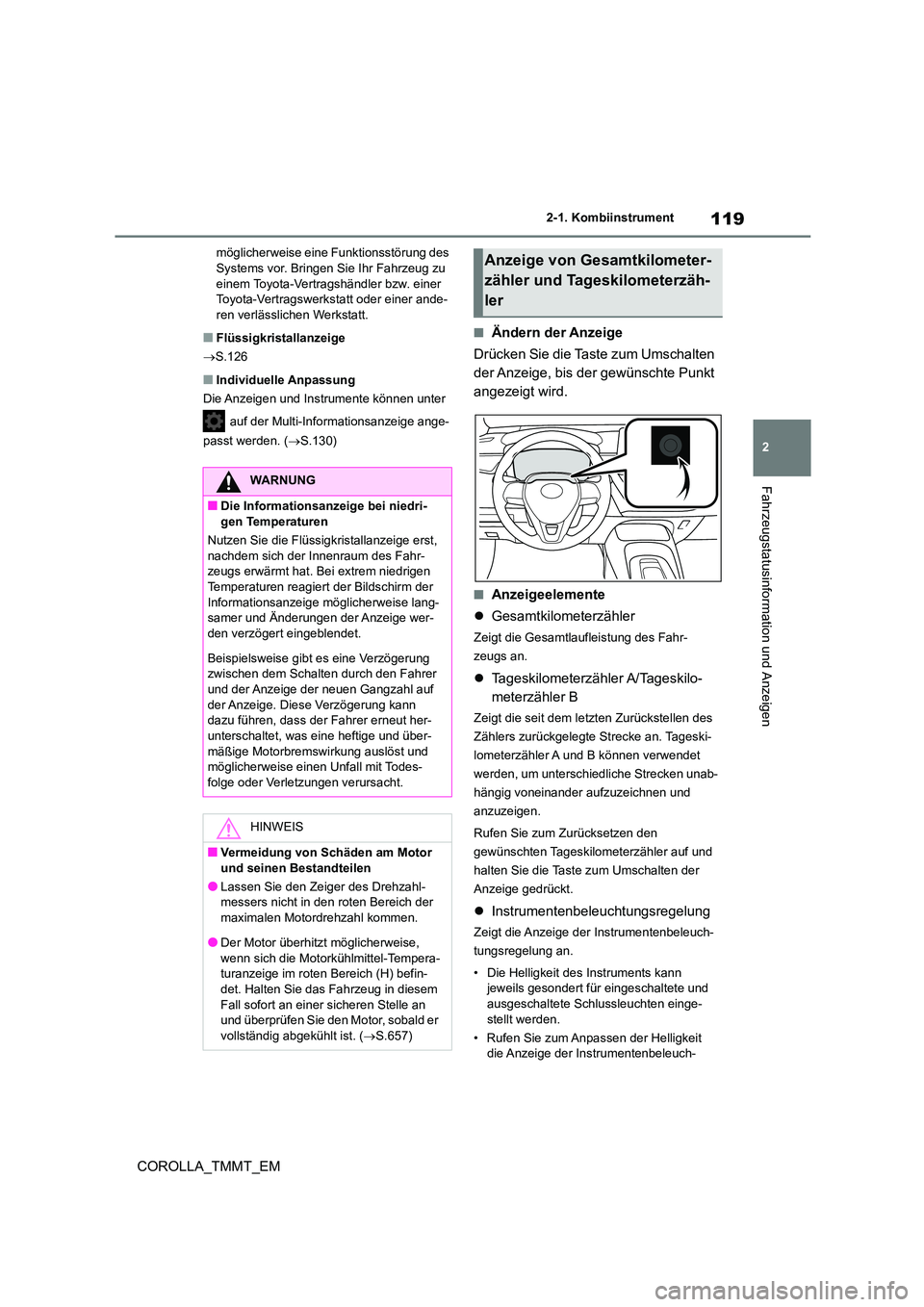 TOYOTA COROLLA 2020 Betriebsanleitungen (in German) 119
2
2-1. Kombiinstrument
Fahrzeugstatusinformation und Anzeigen
COROLLA_TMMT_EM
möglicherweise eine Funktionsstörung des Systems vor. Bringen Sie Ihr Fahrzeug zu
einem Toyota-Vertragshändler TOYOTA COROLLA 2020 Betriebsanleitungen (in German) 119
2
2-1. Kombiinstrument
Fahrzeugstatusinformation und Anzeigen
COROLLA_TMMT_EM
möglicherweise eine Funktionsstörung des Systems vor. Bringen Sie Ihr Fahrzeug zu
einem Toyota-Vertragshändler