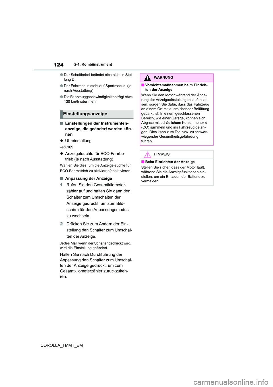 TOYOTA COROLLA 2020 Betriebsanleitungen (in German) 1242-1. Kombiinstrument
COROLLA_TMMT_EM
●Der Schalthebel befindet sich nicht in Stel- lung D.
●Der Fahrmodus steht auf Sportmodus. (je nach Ausstattung)
●Die Fahrzeuggeschwindigkeit beträgt etw TOYOTA COROLLA 2020 Betriebsanleitungen (in German) 1242-1. Kombiinstrument
COROLLA_TMMT_EM
●Der Schalthebel befindet sich nicht in Stel- lung D.
●Der Fahrmodus steht auf Sportmodus. (je nach Ausstattung)
●Die Fahrzeuggeschwindigkeit beträgt etw