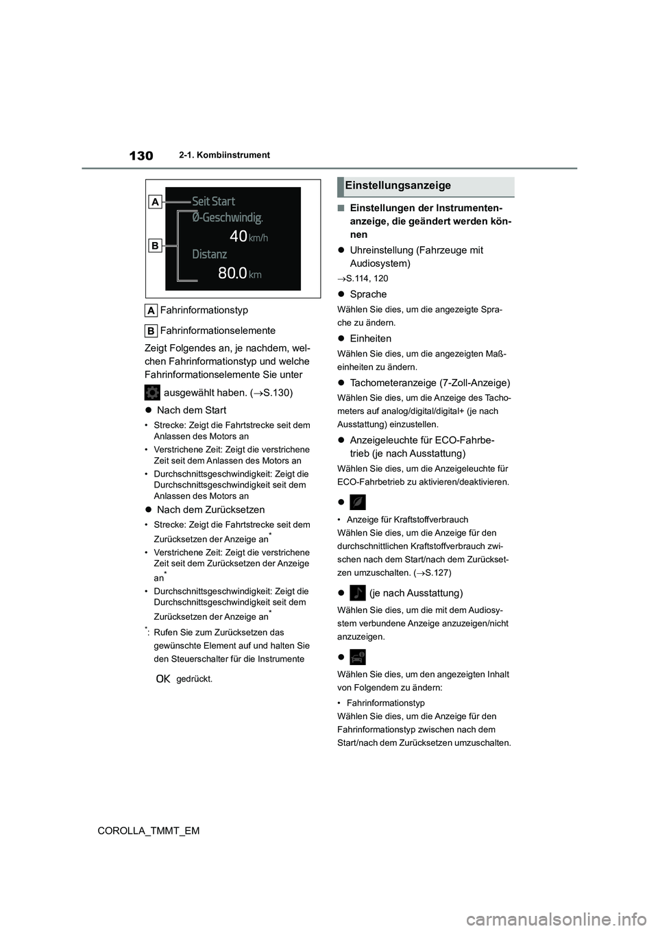 TOYOTA COROLLA 2020 Betriebsanleitungen (in German) 1302-1. Kombiinstrument
COROLLA_TMMT_EM
Fahrinformationstyp
Fahrinformationselemente
Zeigt Folgendes an, je nachdem, wel-
chen Fahrinformationstyp und welche
Fahrinformationselemente Sie unter
TOYOTA COROLLA 2020 Betriebsanleitungen (in German) 1302-1. Kombiinstrument
COROLLA_TMMT_EM
Fahrinformationstyp
Fahrinformationselemente
Zeigt Folgendes an, je nachdem, wel-
chen Fahrinformationstyp und welche
Fahrinformationselemente Sie unter