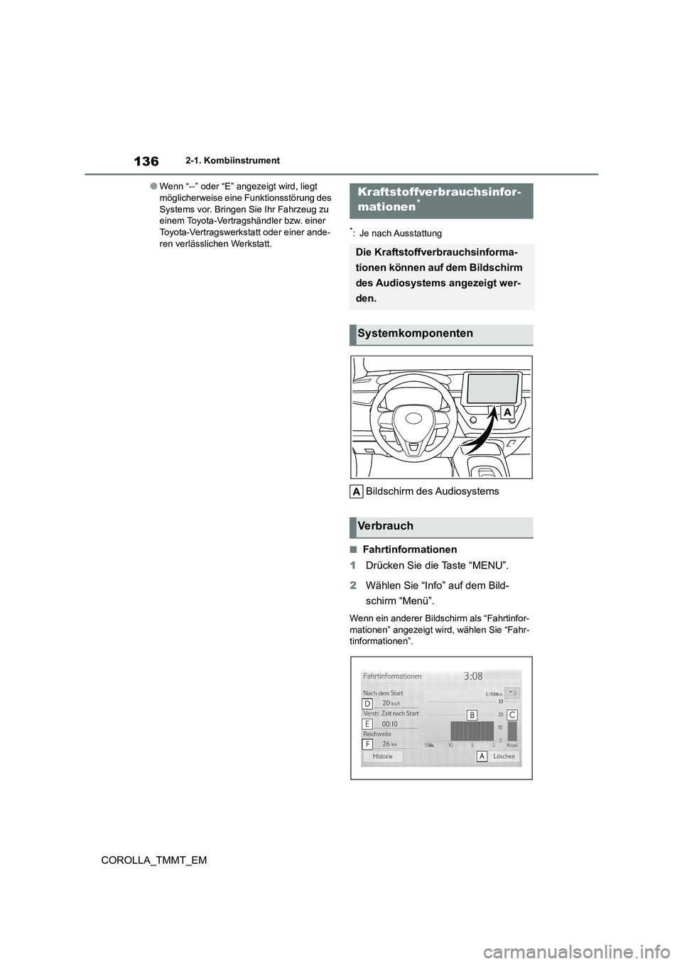 TOYOTA COROLLA 2020 Betriebsanleitungen (in German) 1362-1. Kombiinstrument
COROLLA_TMMT_EM
●Wenn “--” oder “E” angezeigt wird, liegt möglicherweise eine Funktionsstörung des
Systems vor. Bringen Sie Ihr Fahrzeug zu
einem Toyota-Vertrag TOYOTA COROLLA 2020 Betriebsanleitungen (in German) 1362-1. Kombiinstrument
COROLLA_TMMT_EM
●Wenn “--” oder “E” angezeigt wird, liegt möglicherweise eine Funktionsstörung des
Systems vor. Bringen Sie Ihr Fahrzeug zu
einem Toyota-Vertrag