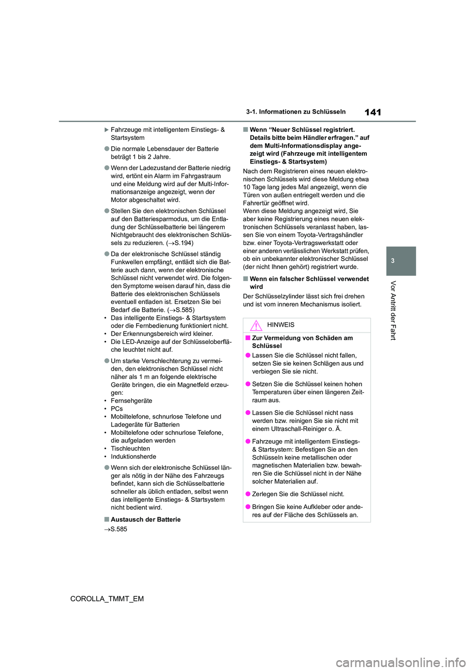 TOYOTA COROLLA 2020 Betriebsanleitungen (in German) 141
3
3-1. Informationen zu Schlüsseln
Vor Antritt der Fahrt
COROLLA_TMMT_EM
Fahrzeuge mit intelligentem Einstiegs- & Startsystem
●Die normale Lebensdauer der Batterie beträgt 1 bis 2 Jahre.
TOYOTA COROLLA 2020 Betriebsanleitungen (in German) 141
3
3-1. Informationen zu Schlüsseln
Vor Antritt der Fahrt
COROLLA_TMMT_EM
Fahrzeuge mit intelligentem Einstiegs- & Startsystem
●Die normale Lebensdauer der Batterie beträgt 1 bis 2 Jahre.