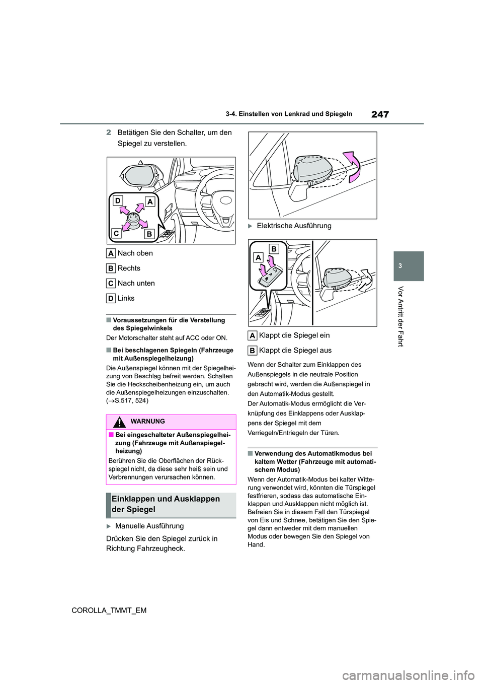 TOYOTA COROLLA 2020 Betriebsanleitungen (in German) 247
3
3-4. Einstellen von Lenkrad und Spiegeln
Vor Antritt der Fahrt
COROLLA_TMMT_EM
2 Betätigen Sie den Schalter, um den
Spiegel zu verstellen.
Nach oben
Rechts
Nach unten
Links
■Voraussetz TOYOTA COROLLA 2020 Betriebsanleitungen (in German) 247
3
3-4. Einstellen von Lenkrad und Spiegeln
Vor Antritt der Fahrt
COROLLA_TMMT_EM
2 Betätigen Sie den Schalter, um den
Spiegel zu verstellen.
Nach oben
Rechts
Nach unten
Links
■Voraussetz