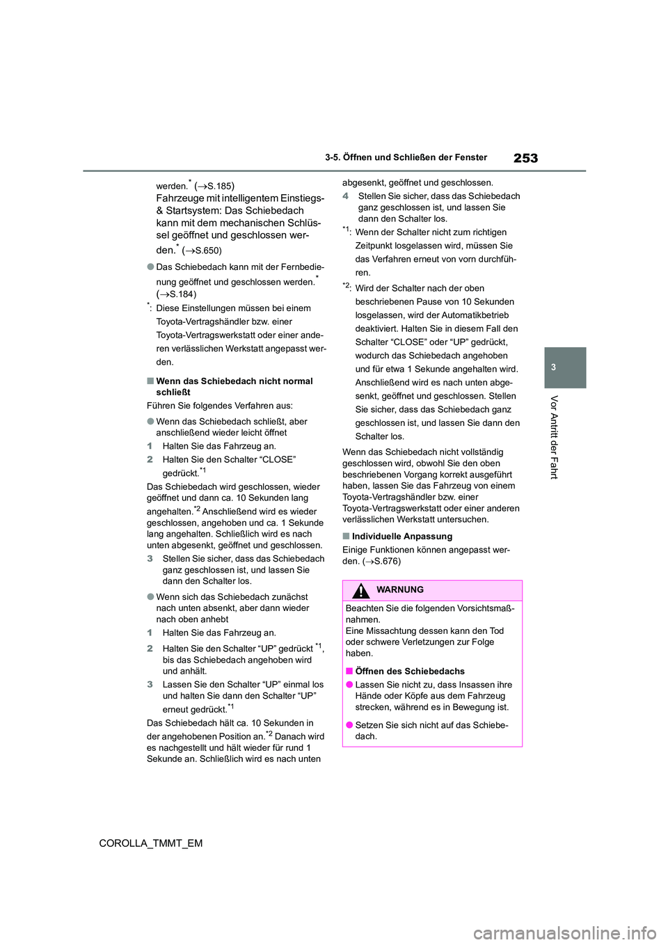 TOYOTA COROLLA 2020 Betriebsanleitungen (in German) 253
3
3-5. Öffnen und Schließen der Fenster
Vor Antritt der Fahrt
COROLLA_TMMT_EM
werden.* ( S.185)
Fahrzeuge mit intelligentem Einstiegs-
& Startsystem: Das Schiebedach
kann mit dem mechan TOYOTA COROLLA 2020 Betriebsanleitungen (in German) 253
3
3-5. Öffnen und Schließen der Fenster
Vor Antritt der Fahrt
COROLLA_TMMT_EM
werden.* ( S.185)
Fahrzeuge mit intelligentem Einstiegs-
& Startsystem: Das Schiebedach
kann mit dem mechan