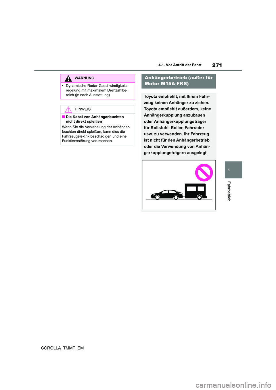 TOYOTA COROLLA 2020 Betriebsanleitungen (in German) 271
4
4-1. Vor Antritt der Fahrt
Fahrbetrieb
COROLLA_TMMT_EM
WARNUNG
• Dynamische Radar-Geschwindigkeits-
regelung mit maximalem Drehzahlbe-
reich (je nach Ausstattung)
HINWEIS
■Die Kabel von An TOYOTA COROLLA 2020 Betriebsanleitungen (in German) 271
4
4-1. Vor Antritt der Fahrt
Fahrbetrieb
COROLLA_TMMT_EM
WARNUNG
• Dynamische Radar-Geschwindigkeits-
regelung mit maximalem Drehzahlbe-
reich (je nach Ausstattung)
HINWEIS
■Die Kabel von An