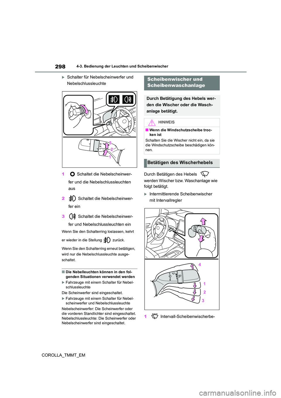 TOYOTA COROLLA 2020 Betriebsanleitungen (in German) 2984-3. Bedienung der Leuchten und Scheibenwischer
COROLLA_TMMT_EM
Schalter für Nebelscheinwerfer und
Nebelschlussleuchte
1 Schaltet die Nebelscheinwer-
fer und die Nebelschlussleuchten
aus TOYOTA COROLLA 2020 Betriebsanleitungen (in German) 2984-3. Bedienung der Leuchten und Scheibenwischer
COROLLA_TMMT_EM
Schalter für Nebelscheinwerfer und
Nebelschlussleuchte
1 Schaltet die Nebelscheinwer-
fer und die Nebelschlussleuchten
aus