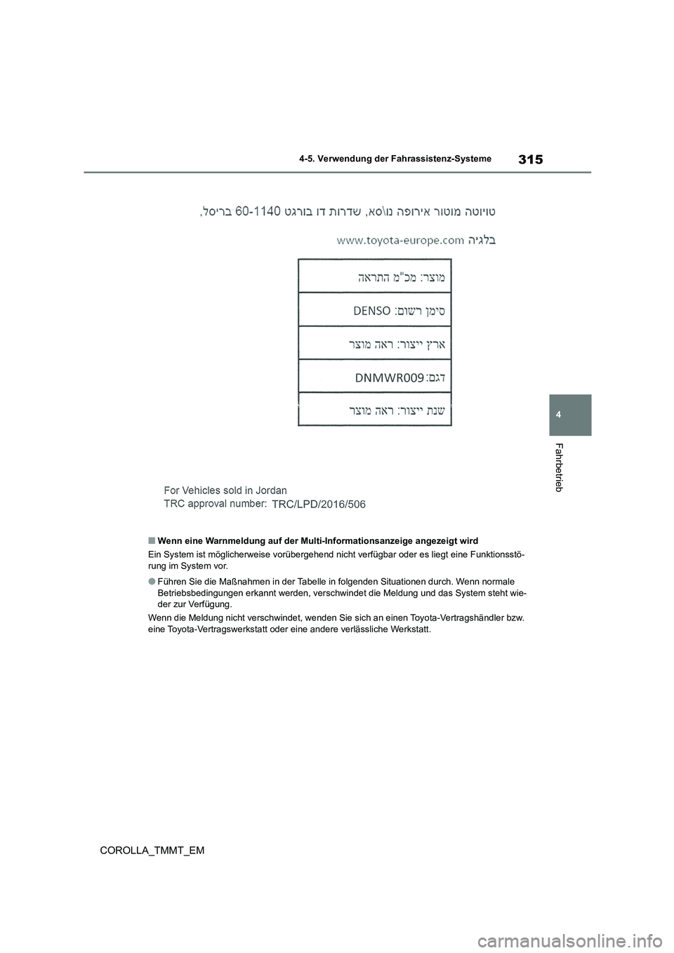 TOYOTA COROLLA 2020 Betriebsanleitungen (in German) 315
4
4-5. Verwendung der Fahrassistenz-Systeme
Fahrbetrieb
COROLLA_TMMT_EM
■Wenn eine Warnmeldung auf der Mult i-Informationsanzeige angezeigt wird
Ein System ist möglicherweis e vorübergehend TOYOTA COROLLA 2020 Betriebsanleitungen (in German) 315
4
4-5. Verwendung der Fahrassistenz-Systeme
Fahrbetrieb
COROLLA_TMMT_EM
■Wenn eine Warnmeldung auf der Mult i-Informationsanzeige angezeigt wird
Ein System ist möglicherweis e vorübergehend