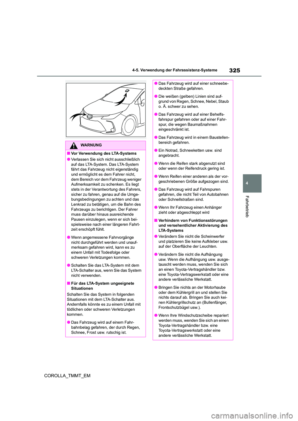 TOYOTA COROLLA 2020 Betriebsanleitungen (in German) 325
4
4-5. Verwendung der Fahrassistenz-Systeme
Fahrbetrieb
COROLLA_TMMT_EM
WARNUNG
■Vor Verwendung des LTA-Systems
●Verlassen Sie sich nicht ausschließlich
auf das LTA-System. Das LTA-System TOYOTA COROLLA 2020 Betriebsanleitungen (in German) 325
4
4-5. Verwendung der Fahrassistenz-Systeme
Fahrbetrieb
COROLLA_TMMT_EM
WARNUNG
■Vor Verwendung des LTA-Systems
●Verlassen Sie sich nicht ausschließlich
auf das LTA-System. Das LTA-System
