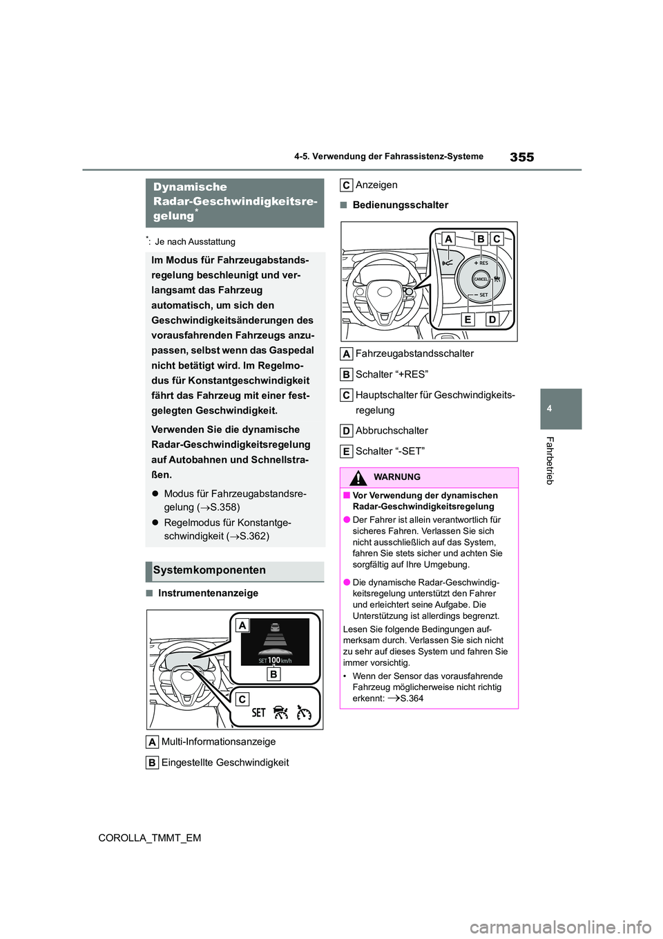 TOYOTA COROLLA 2020 Betriebsanleitungen (in German) 355
4
4-5. Verwendung der Fahrassistenz-Systeme
Fahrbetrieb
COROLLA_TMMT_EM
*: Je nach Ausstattung
■Instrumentenanzeige
Multi-Informationsanzeige
Eingestellte Geschwindigkeit
Anzeigen
■Bedienu TOYOTA COROLLA 2020 Betriebsanleitungen (in German) 355
4
4-5. Verwendung der Fahrassistenz-Systeme
Fahrbetrieb
COROLLA_TMMT_EM
*: Je nach Ausstattung
■Instrumentenanzeige
Multi-Informationsanzeige
Eingestellte Geschwindigkeit
Anzeigen
■Bedienu