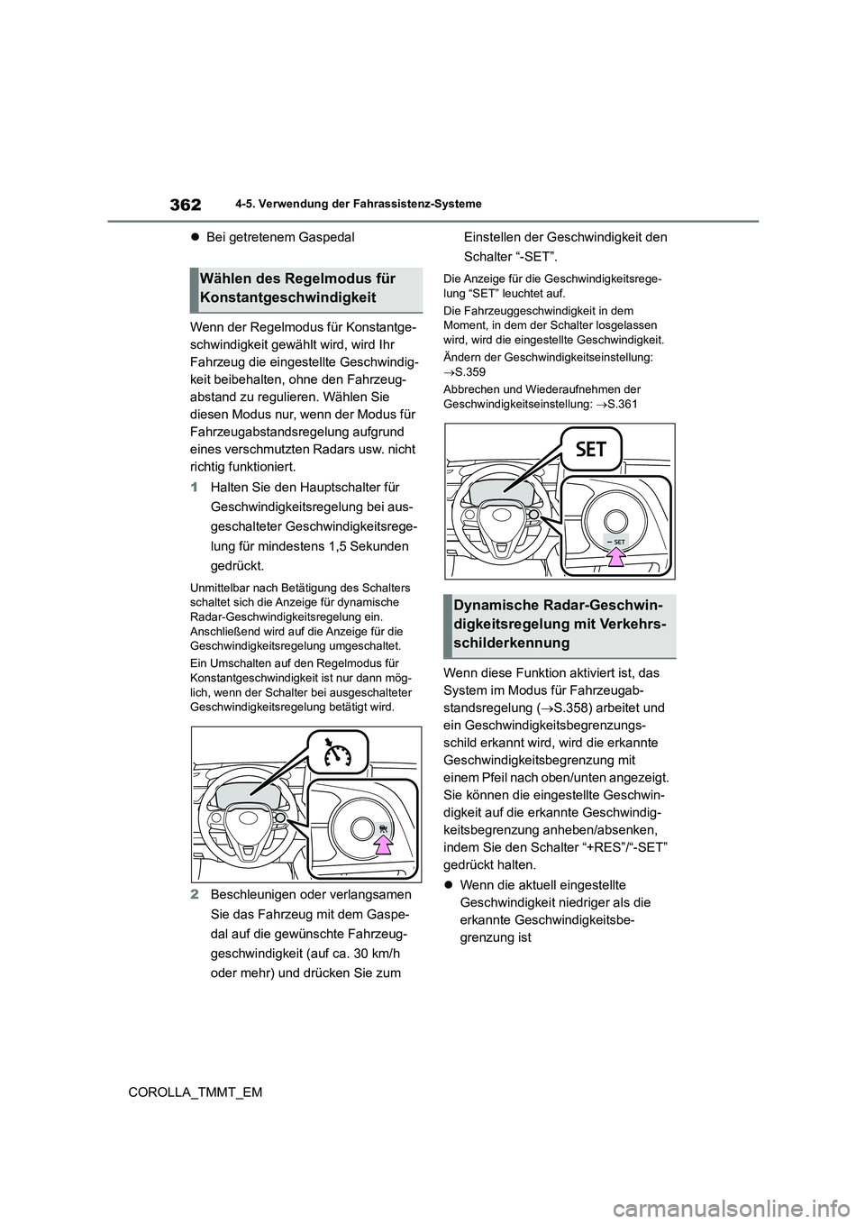 TOYOTA COROLLA 2020 Betriebsanleitungen (in German) 3624-5. Verwendung der Fahrassistenz-Systeme
COROLLA_TMMT_EM
Bei getretenem Gaspedal
Wenn der Regelmodus für Konstantge-
schwindigkeit gewählt wird, wird Ihr
Fahrzeug die eingestellte Geschw TOYOTA COROLLA 2020 Betriebsanleitungen (in German) 3624-5. Verwendung der Fahrassistenz-Systeme
COROLLA_TMMT_EM
Bei getretenem Gaspedal
Wenn der Regelmodus für Konstantge-
schwindigkeit gewählt wird, wird Ihr
Fahrzeug die eingestellte Geschw