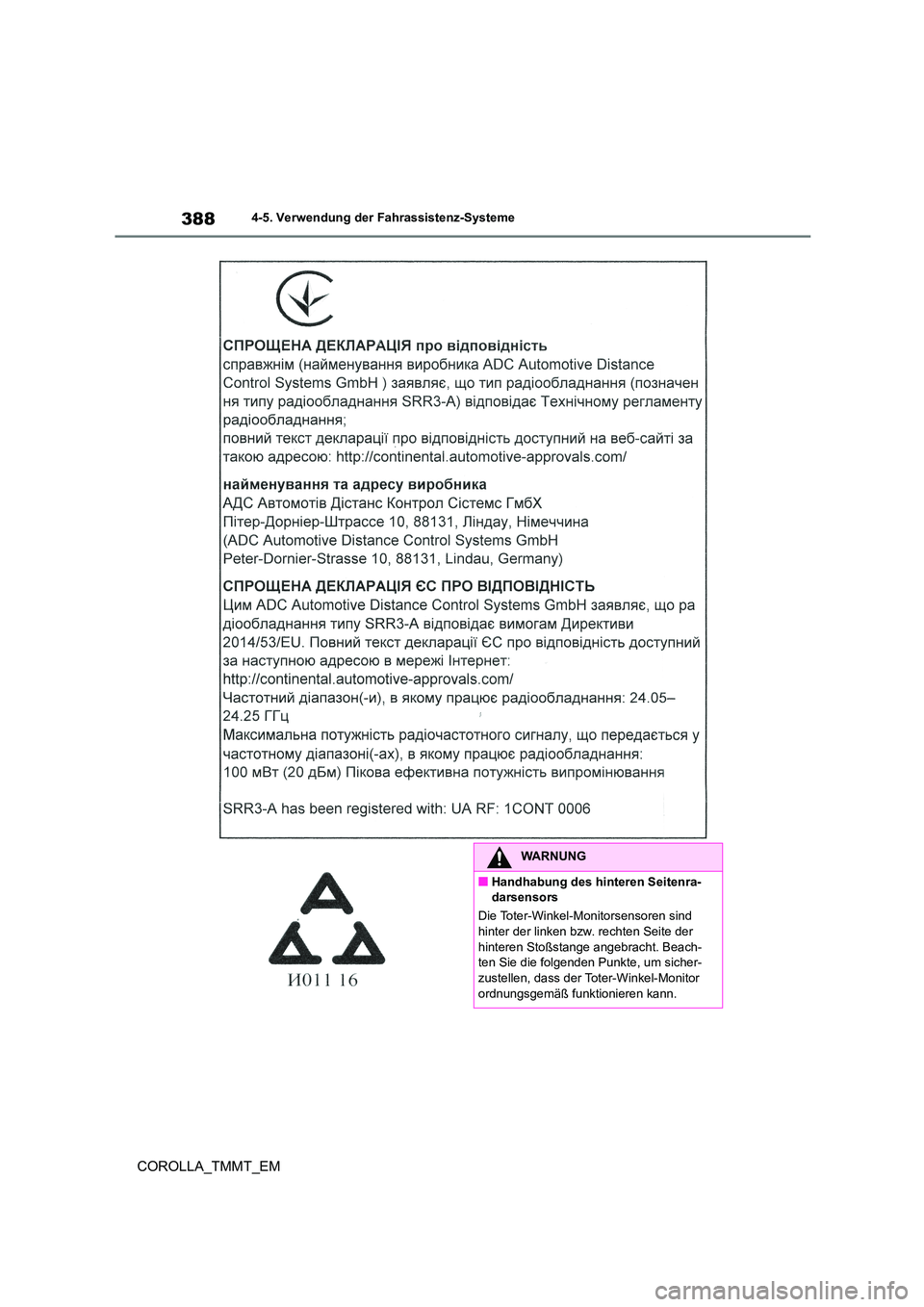 TOYOTA COROLLA 2020 Betriebsanleitungen (in German) 3884-5. Verwendung der Fahrassistenz-Systeme
COROLLA_TMMT_EM
WARNUNG
■Handhabung des hinteren Seitenra-
darsensors
Die Toter-Winkel-Monitorsensoren sind hinter der linken bzw. rechten Seite der TOYOTA COROLLA 2020 Betriebsanleitungen (in German) 3884-5. Verwendung der Fahrassistenz-Systeme
COROLLA_TMMT_EM
WARNUNG
■Handhabung des hinteren Seitenra-
darsensors
Die Toter-Winkel-Monitorsensoren sind hinter der linken bzw. rechten Seite der