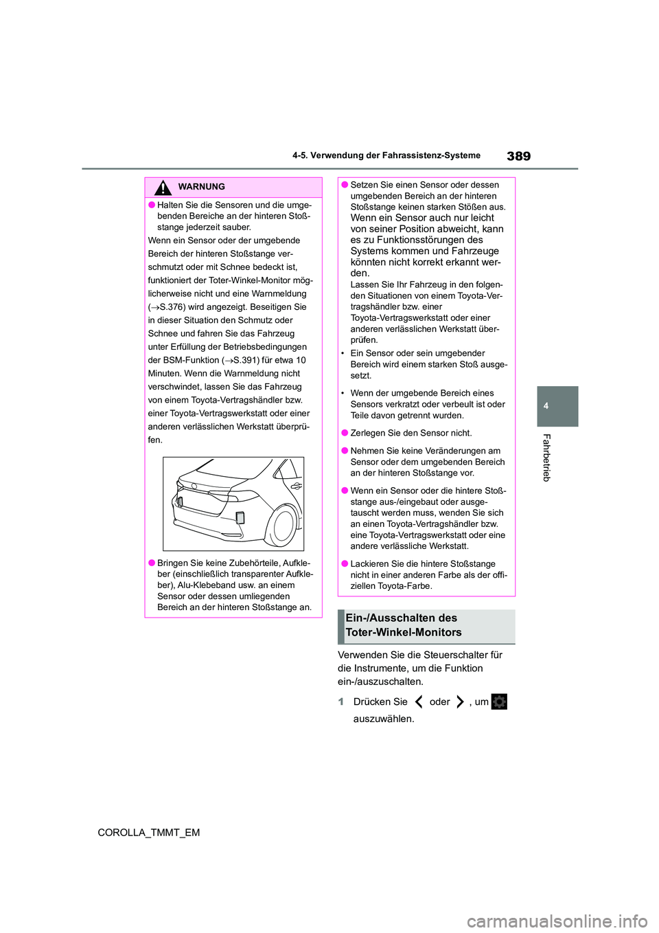 TOYOTA COROLLA 2020 Betriebsanleitungen (in German) 389
4
4-5. Verwendung der Fahrassistenz-Systeme
Fahrbetrieb
COROLLA_TMMT_EM
Verwenden Sie die Steuerschalter für
die Instrumente, um die Funktion
ein-/auszuschalten.
1 Drücken Sie oder , um TOYOTA COROLLA 2020 Betriebsanleitungen (in German) 389
4
4-5. Verwendung der Fahrassistenz-Systeme
Fahrbetrieb
COROLLA_TMMT_EM
Verwenden Sie die Steuerschalter für
die Instrumente, um die Funktion
ein-/auszuschalten.
1 Drücken Sie oder , um