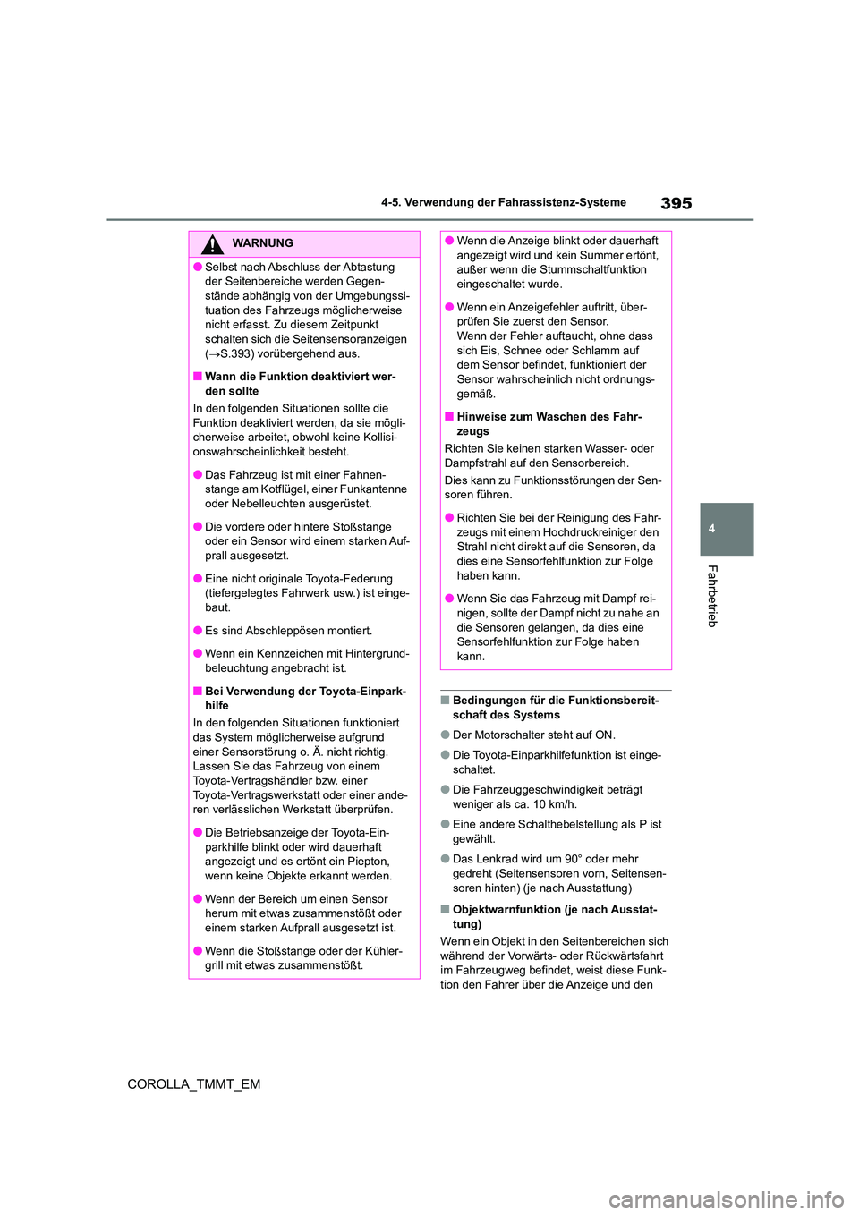 TOYOTA COROLLA 2020 Betriebsanleitungen (in German) 395
4
4-5. Verwendung der Fahrassistenz-Systeme
Fahrbetrieb
COROLLA_TMMT_EM
■Bedingungen für die Funktionsbereit-
schaft des Systems
●Der Motorschalter steht auf ON.
●Die Toyota-Einparkhilfef TOYOTA COROLLA 2020 Betriebsanleitungen (in German) 395
4
4-5. Verwendung der Fahrassistenz-Systeme
Fahrbetrieb
COROLLA_TMMT_EM
■Bedingungen für die Funktionsbereit-
schaft des Systems
●Der Motorschalter steht auf ON.
●Die Toyota-Einparkhilfef