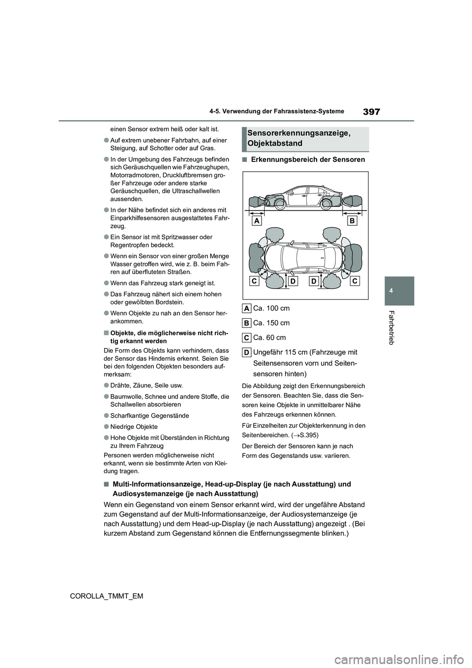 TOYOTA COROLLA 2020 Betriebsanleitungen (in German) 397
4
4-5. Verwendung der Fahrassistenz-Systeme
Fahrbetrieb
COROLLA_TMMT_EM
einen Sensor extrem heiß oder kalt ist.
●Auf extrem unebener Fahrbahn, auf einer
Steigung, auf Schotter oder auf Gras. TOYOTA COROLLA 2020 Betriebsanleitungen (in German) 397
4
4-5. Verwendung der Fahrassistenz-Systeme
Fahrbetrieb
COROLLA_TMMT_EM
einen Sensor extrem heiß oder kalt ist.
●Auf extrem unebener Fahrbahn, auf einer
Steigung, auf Schotter oder auf Gras.