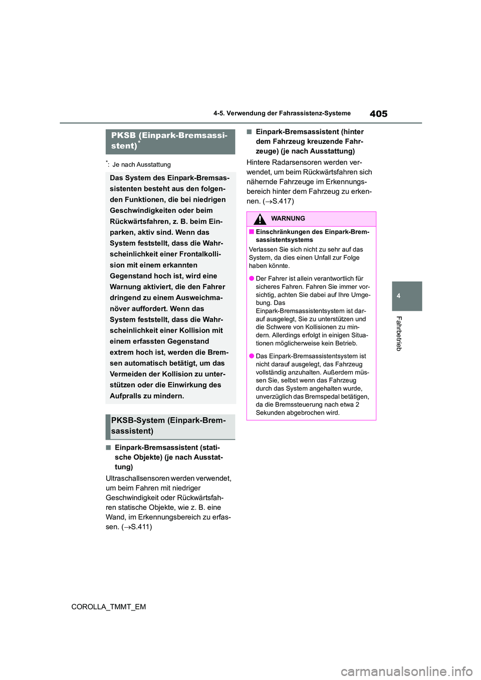TOYOTA COROLLA 2020 Betriebsanleitungen (in German) 405
4
4-5. Verwendung der Fahrassistenz-Systeme
Fahrbetrieb
COROLLA_TMMT_EM
*: Je nach Ausstattung
■Einpark-Bremsassistent (stati-
sche Objekte) (je nach Ausstat-
tung)
Ultraschallsensoren werden TOYOTA COROLLA 2020 Betriebsanleitungen (in German) 405
4
4-5. Verwendung der Fahrassistenz-Systeme
Fahrbetrieb
COROLLA_TMMT_EM
*: Je nach Ausstattung
■Einpark-Bremsassistent (stati-
sche Objekte) (je nach Ausstat-
tung)
Ultraschallsensoren werden