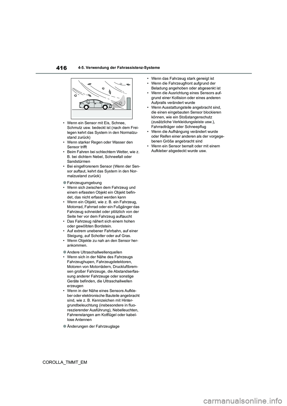 TOYOTA COROLLA 2020  Betriebsanleitungen (in German) 4164-5. Verwendung der Fahrassistenz-Systeme
COROLLA_TMMT_EM
• Wenn ein Sensor mit Eis, Schnee,  Schmutz usw. bedeckt ist (nach dem Frei- 
legen kehrt das System in den Normalzu-
stand zurück)
• 