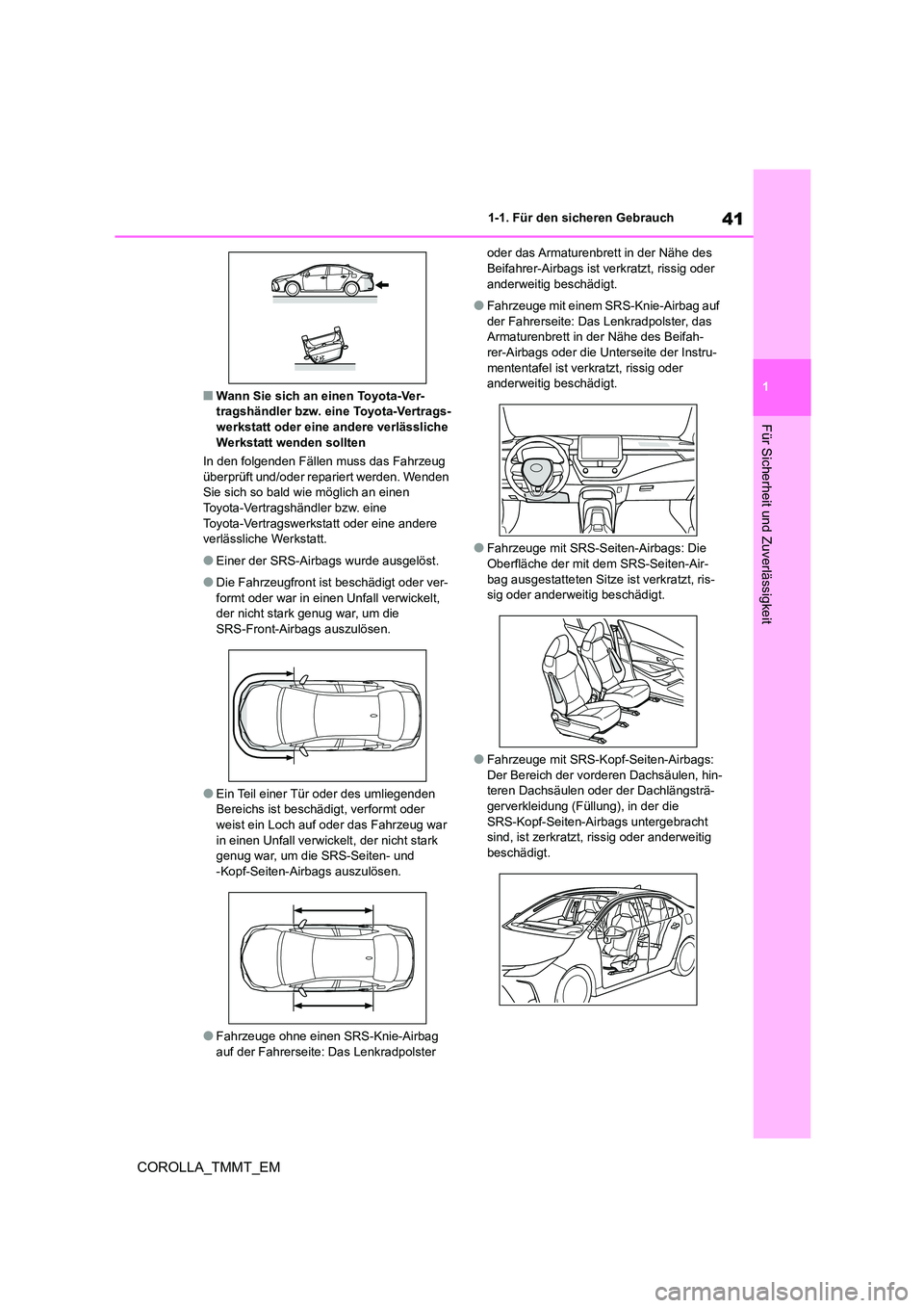 TOYOTA COROLLA 2020 Betriebsanleitungen (in German) 41
1
1-1. Für den sicheren Gebrauch
Für Sicherheit und Zuverlässigkeit
COROLLA_TMMT_EM
■Wann Sie sich an einen Toyota-Ver- tragshändler bzw. eine Toyota-Vertrags-
werkstatt oder eine andere ve TOYOTA COROLLA 2020 Betriebsanleitungen (in German) 41
1
1-1. Für den sicheren Gebrauch
Für Sicherheit und Zuverlässigkeit
COROLLA_TMMT_EM
■Wann Sie sich an einen Toyota-Ver- tragshändler bzw. eine Toyota-Vertrags-
werkstatt oder eine andere ve