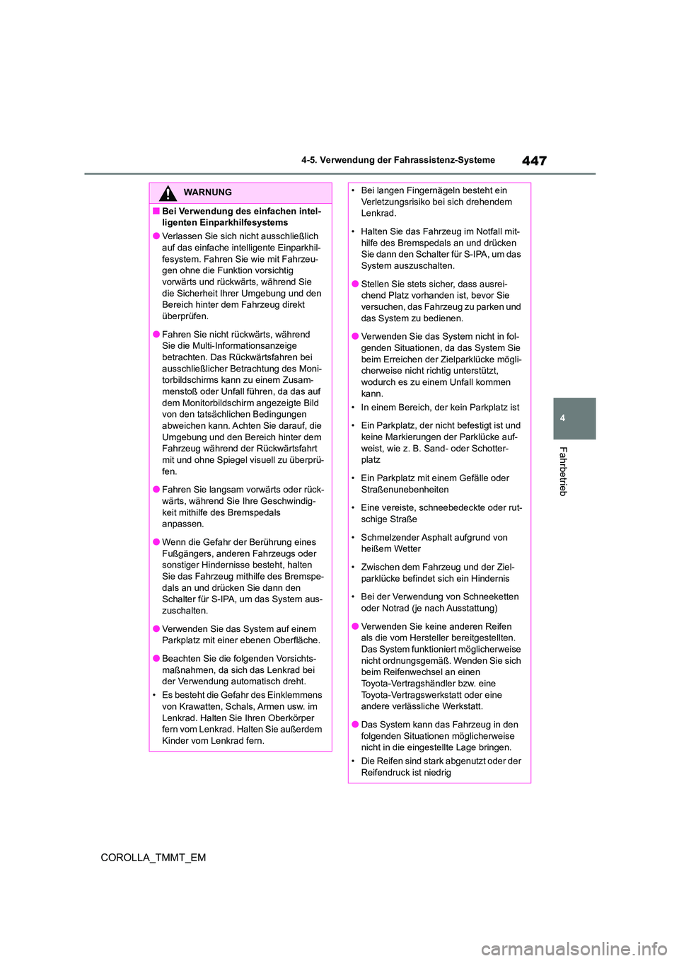 TOYOTA COROLLA 2021 Betriebsanleitungen (in German) 447
4
4-5. Verwendung der Fahrassistenz-Systeme
Fahrbetrieb
COROLLA_TMMT_EM
WARNUNG
■Bei Verwendung des einfachen intel-
ligenten Einparkhilfesystems
●Verlassen Sie sich nicht ausschließlich
a TOYOTA COROLLA 2021 Betriebsanleitungen (in German) 447
4
4-5. Verwendung der Fahrassistenz-Systeme
Fahrbetrieb
COROLLA_TMMT_EM
WARNUNG
■Bei Verwendung des einfachen intel-
ligenten Einparkhilfesystems
●Verlassen Sie sich nicht ausschließlich
a