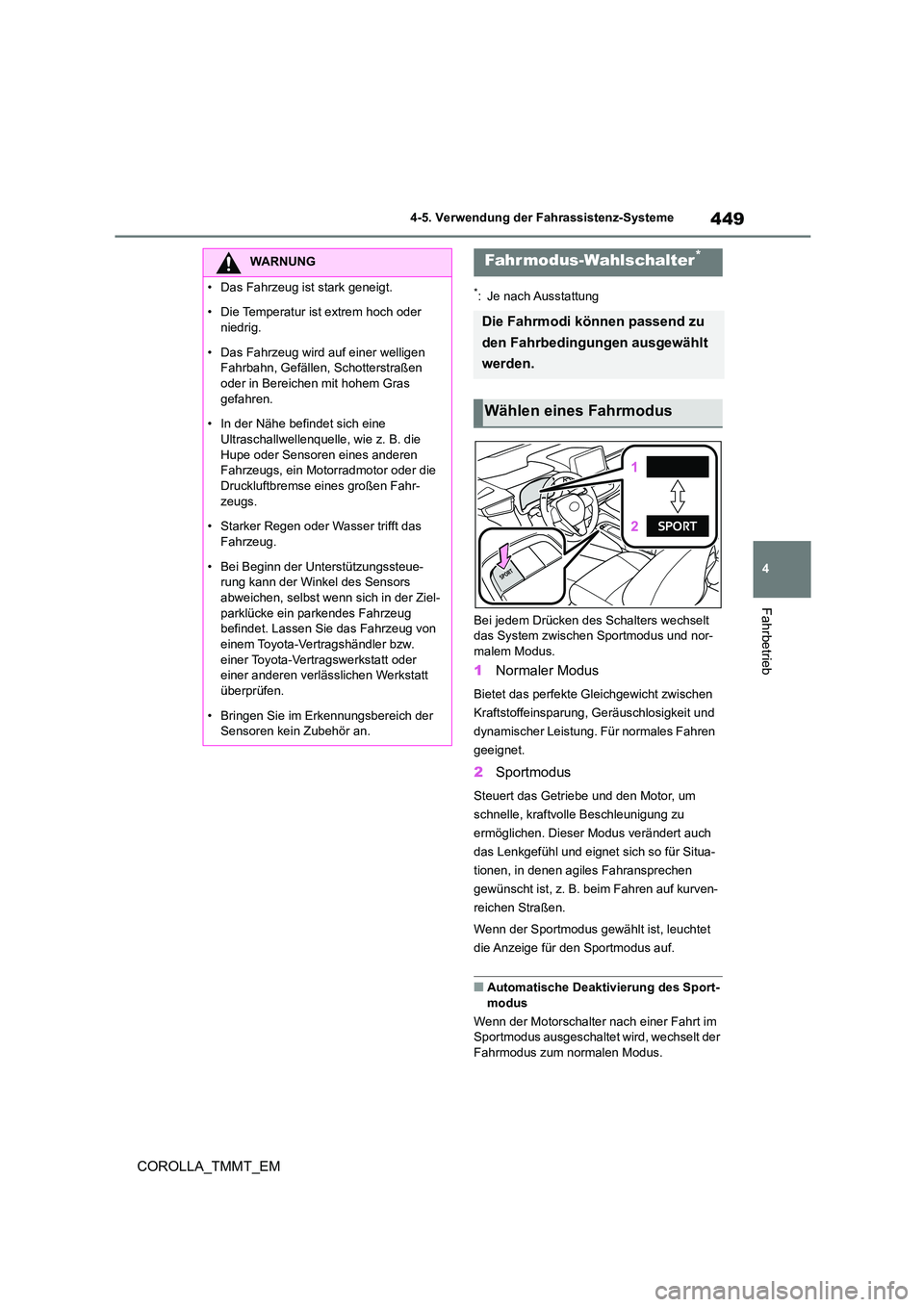 TOYOTA COROLLA 2021 Betriebsanleitungen (in German) 449
4
4-5. Verwendung der Fahrassistenz-Systeme
Fahrbetrieb
COROLLA_TMMT_EM
*: Je nach Ausstattung
Bei jedem Drücken des Schalters wechselt
das System zwischen Sportmodus und nor-
malem Modus.
1 TOYOTA COROLLA 2021 Betriebsanleitungen (in German) 449
4
4-5. Verwendung der Fahrassistenz-Systeme
Fahrbetrieb
COROLLA_TMMT_EM
*: Je nach Ausstattung
Bei jedem Drücken des Schalters wechselt
das System zwischen Sportmodus und nor-
malem Modus.
1